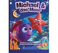 Michael & das Meer: Ein glitzerndes Abenteuer über Achtsamkeit und Freundschaft im Ozean