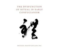 Michael David Kaulana The Dysfunction of Ritual in Early Confucian (Tascabile)