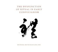 Michael David Kaulana The Dysfunction of Ritual in Early Confucian (Tascabile)