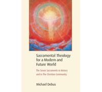 Michael Debus Sacramental Theology for a Modern and Future World (Tascabile)
