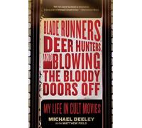 Michael Deeley Blade Runners, Deer Hunters, and Blowing the Bloody D (Tascabile)