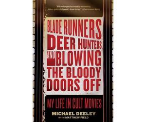 Michael Deeley Blade Runners, Deer Hunters, and Blowing the Bloody D (Tascabile)