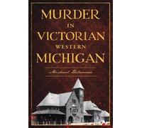 Michael Delaware Murder in Victorian Western Michigan (Tascabile) True Crime