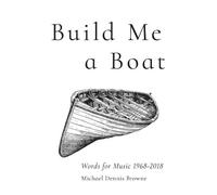 Michael Dennis Browne Build Me a Boat - Words for Music 1968 - 2018 (Tascabile)
