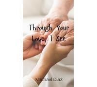 Michael Diaz Through Your Love, I See (Copertina rigida)