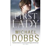 Michael Dobbs First Lady: An unputdownable thriller of politics and (Tascabile)