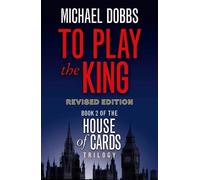 Michael Dobbs To Play the King (Tascabile) House of Cards Trilogy