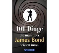 Michael Dörflin 101 Dinge, die man über James Bond wissen muss. Alle (Tascabile)