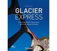 Michael Dörflin Glacier Express: Eine Eisenbahn-Traumreise du (Copertina rigida)