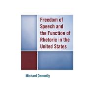 Michael Donnell Freedom of Speech and the Function of Rhetoric in th (Tascabile)