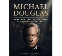 Michael Douglas: Fame, Risk, and the Long Road to Hollywood Greatness