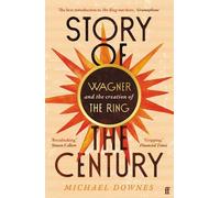 Story of the Century: Wagner and the creation of The Ring