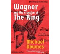 Michael Downes Wagner and the Creation of the Ring (Copertina rigida)