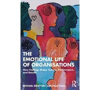 The Emotional Life of Organisations: How Feelings Shape Culture, Performance, and Results