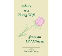 Michael Drury Advice to a Young Wife from an Old Mistress (Tascabile)