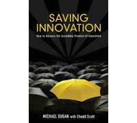 Michael Dugan C Saving Innovation: How to Harness the Incredible Promise (Book)