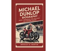 MICHAEL DUNLOP BIOGRAPHY: Speed, Struggles, and the Spirit of a Racing Legend