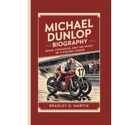 MICHAEL DUNLOP BIOGRAPHY: Speed, Struggles, and the Spirit of a Racing Legend