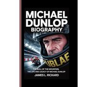MICHAEL DUNLOP BIOGRAPHY: The Bull of the Mountain, The Life and Legacy of Michael Dunlop
