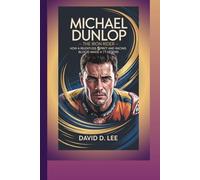 MICHAEL DUNLOP BIOGRAPHY: The Iron Rider - How a Relentless Spirit and Racing Blood Made a TT Legend