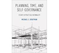 Michael E. Bratman Planning, Time, and Self-Governance (Tascabile)