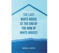 Michael E Caste The Last White House at the End of the Row of White (Tascabile)