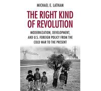 Michael E. Latham The Right Kind of Revolution (Copertina rigida)