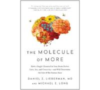 The Molecule of More: How a Single Chemical in Your Brain Drives Love, Sex, and Creativity--and Will Determine the Fate of the Human Race