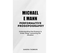 Michael E Mann Performative Prosopography: Understanding that Science is Under Siege, assessing the situation
