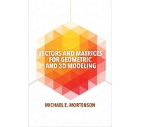 Michael E. Mortens Vectors and Matrices for Geometric and 3D Modeli (Tascabile)