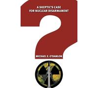 Michael E. O'Hanlon A Skeptic's Case for Nuclear Disarmament (Tascabile)