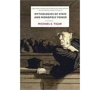Michael E. Tigar Mythologies of State and Monopoly Power (Copertina rigida)