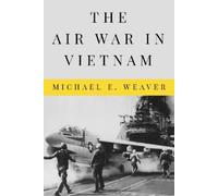 Michael E. Weaver The Air War in Vietnam (Tascabile) Peace and Conflict