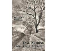 Michael E Williams Take Nothing for Your Journey (Tascabile)
