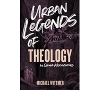 Michael E. Wittmer Urban Legends of Theology (Tascabile)