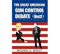 Michael E. Wuest The Great American Gun Control Debate (NOT) (Tascabile)