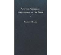 Michael Edwards On the Perpetual Strangeness of the Bible (Copertina rigida)