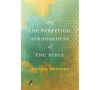 Michael Edwards On the Perpetual Strangeness of the Bible (Tascabile)