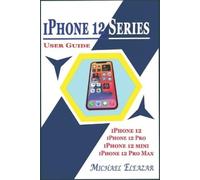 Michael Eleazar iPhone 12 Series User Guide (Tascabile)