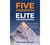 Michael Erath Five Obsessions of Elite Organizations (Copertina rigida)