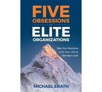 Michael Erath Five Obsessions of Elite Organizations (Tascabile)