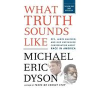Michael Eric Dyson What Truth Sounds Like (Tascabile)