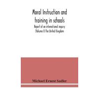 Michael Ernest Moral instruction and training in schools; report of (Tascabile)
