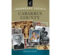 Michael Eury Legendary Locals of Cabarrus County, North Carolina (Tascabile)