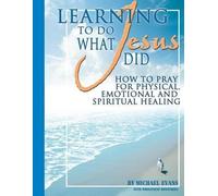 Michael Evans Wholeness Ministries Learning to Do What Jesus Did (Tascabile)