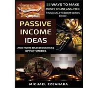 Michael Ezeanak Passive Income Ideas And Home-Based Business Opportu (Tascabile)