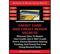 Michael Ezeanaka Credit Card And Credit Repair Secrets (Tascabile)