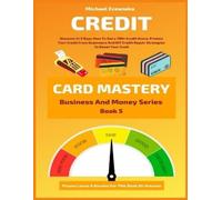 Michael Ezeanak Credit Card Mastery: Discover In 3 Days How To Get a (Tascabile)
