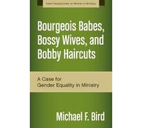 Michael F. Bird Bourgeois Babes, Bossy Wives, and Bobby Haircuts (Tascabile)