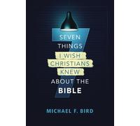 Michael F. Bird Seven Things I Wish Christians Knew about the Bible (Tascabile)